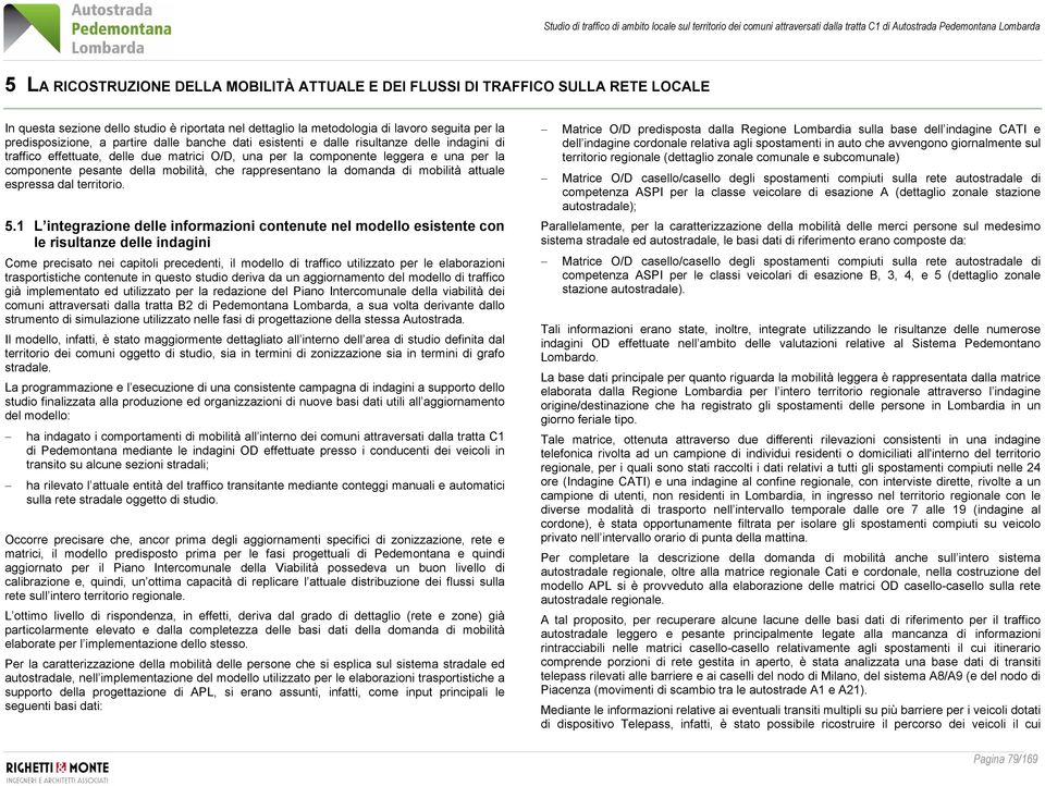 che rappresentano la domanda di mobilità attuale espressa dal territorio. 5.