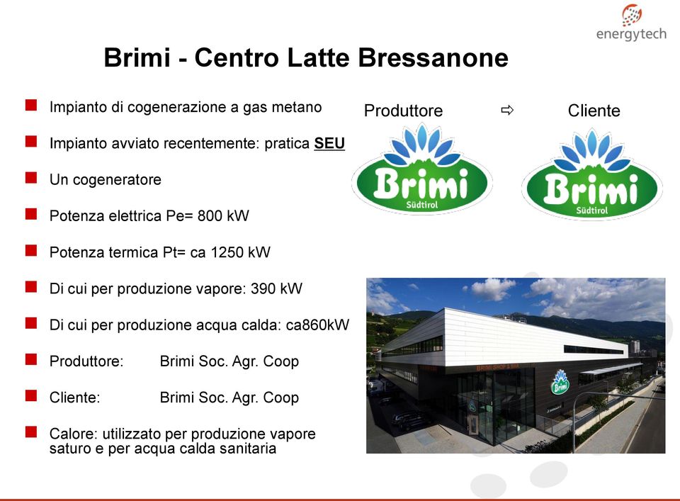 cui per produzione vapore: 390 kw Di cui per produzione acqua calda: ca860kw Produttore: Cliente: Brimi