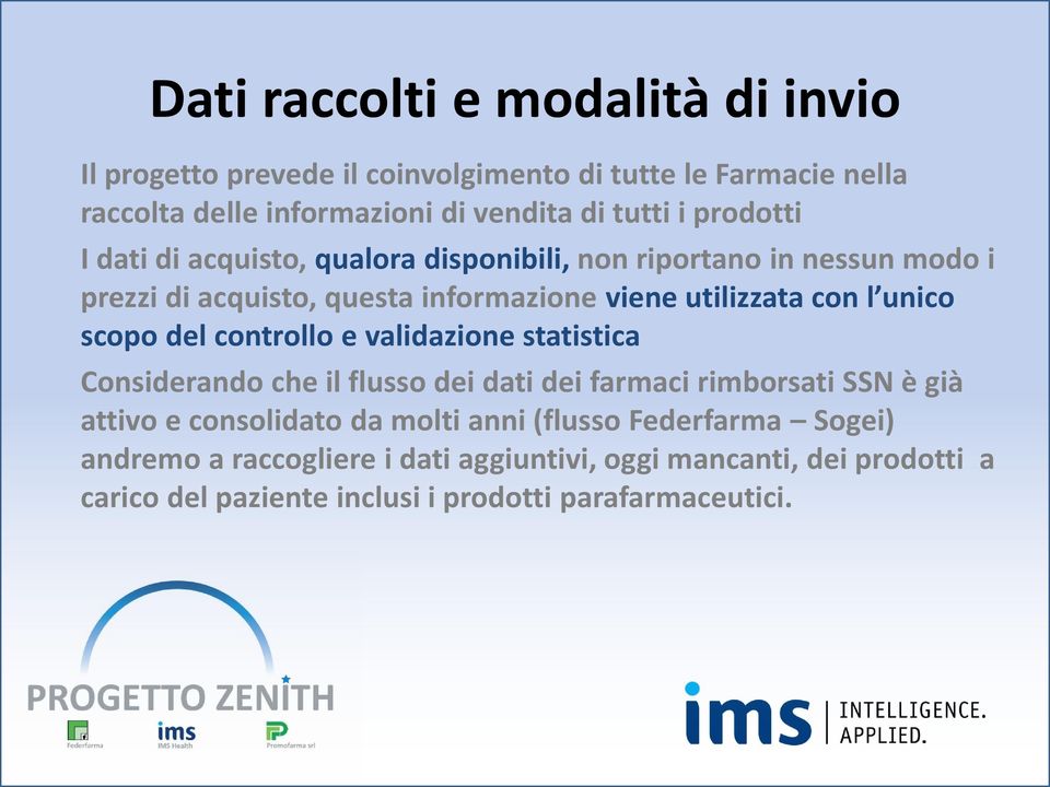 scopo del controllo e validazione statistica Considerando che il flusso dei dati dei farmaci rimborsati SSN è già attivo e consolidato da molti anni