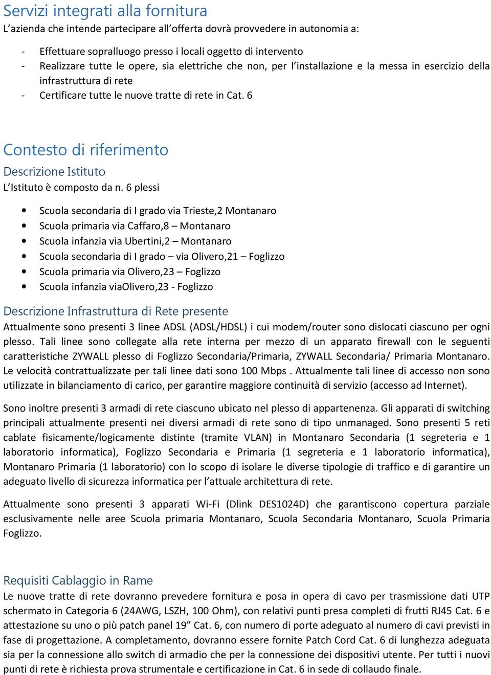 6 Contesto di riferimento Descrizione Istituto L Istituto è composto da n.