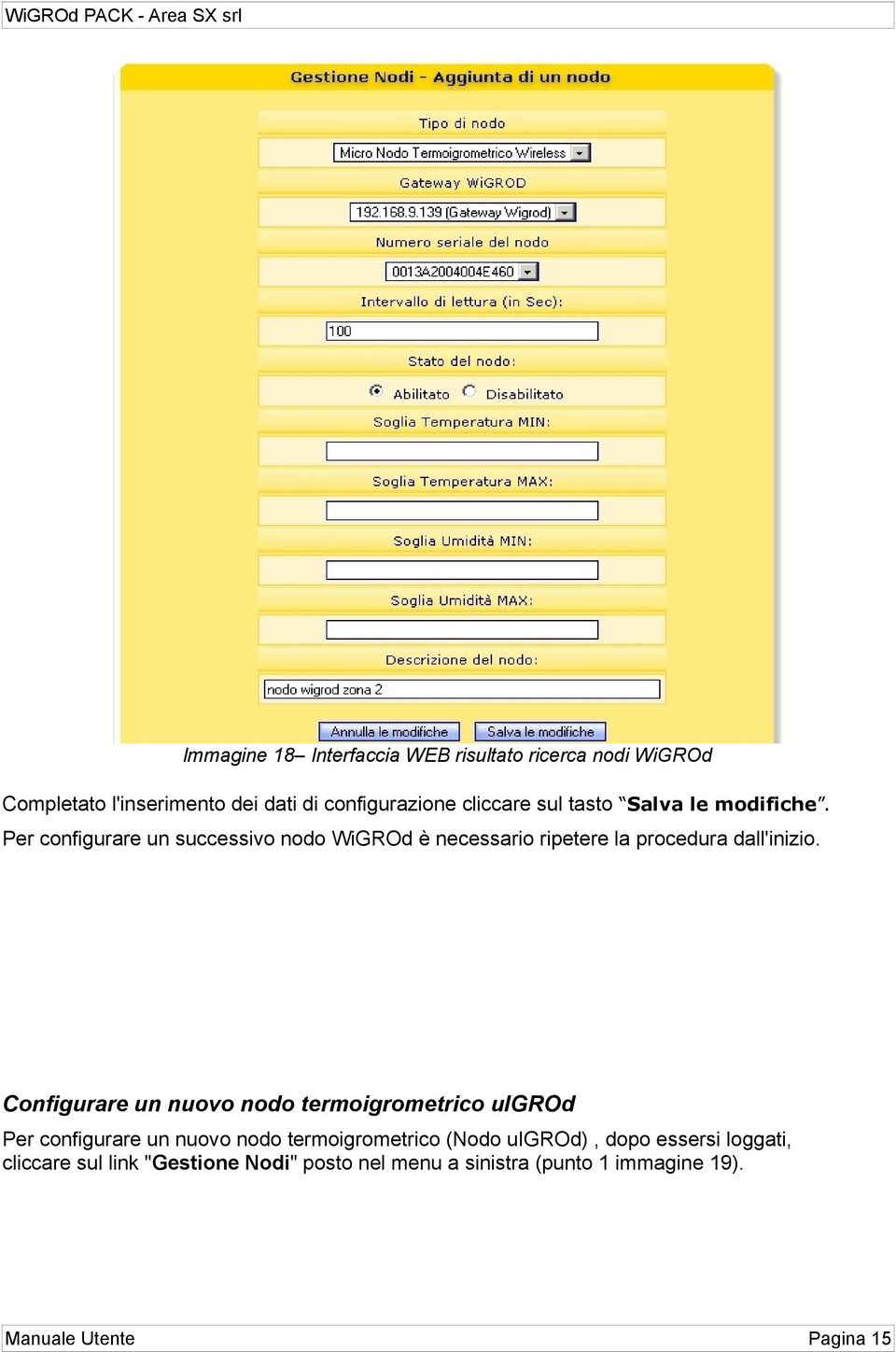 Per configurare un successivo nodo WiGROd è necessario ripetere la procedura dall'inizio.