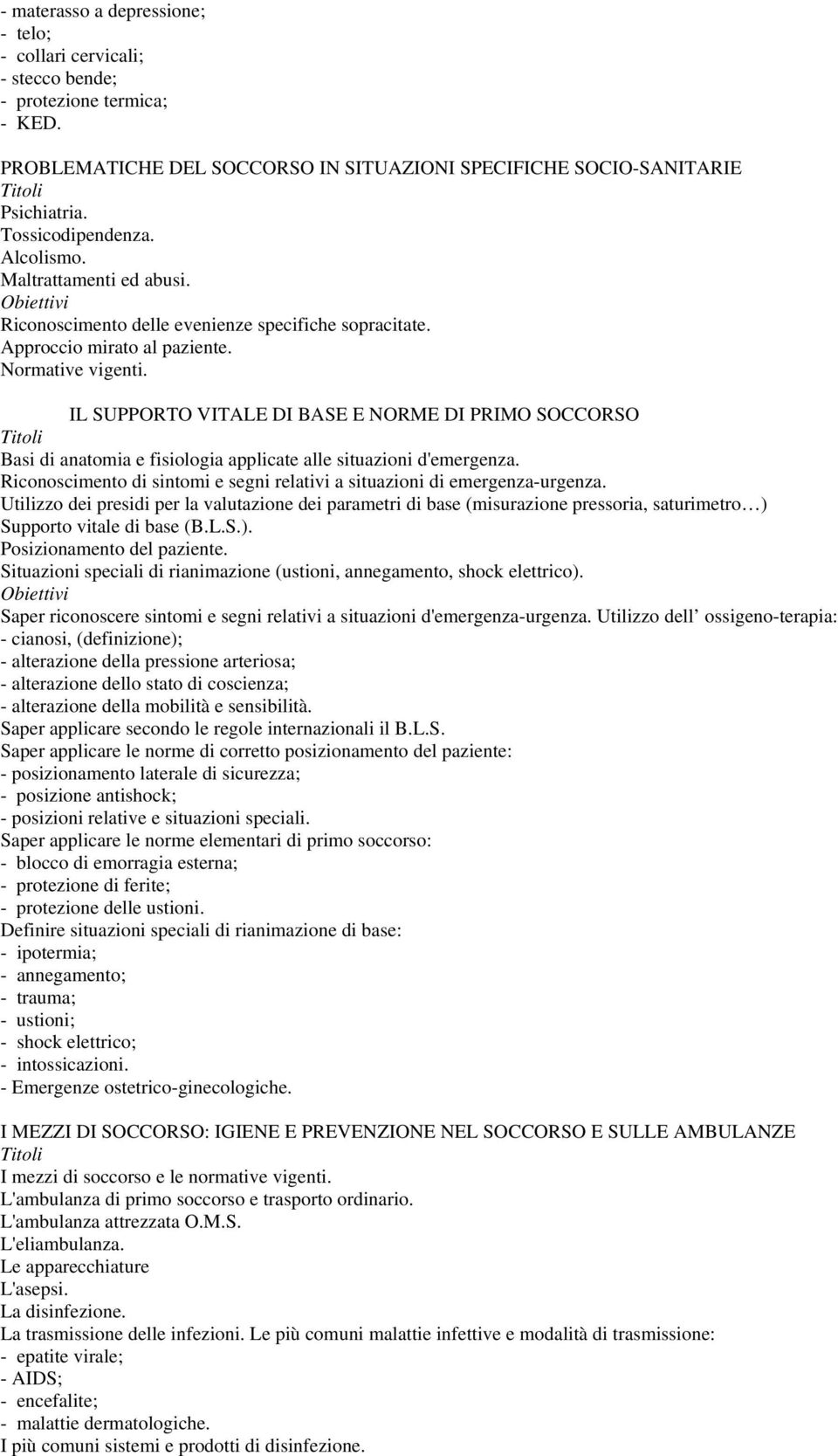 IL SUPPORTO VITALE DI BASE E NORME DI PRIMO SOCCORSO Basi di anatomia e fisiologia applicate alle situazioni d'emergenza. Riconoscimento di sintomi e segni relativi a situazioni di emergenza-urgenza.