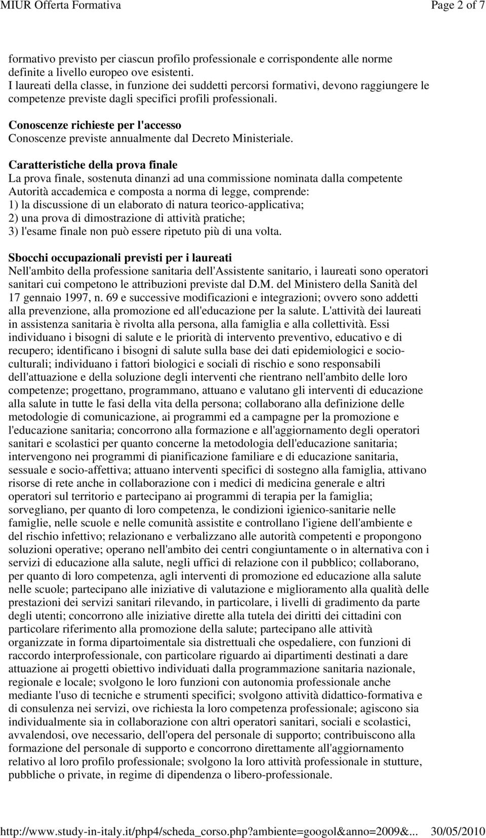 Conoscenze richieste per l'accesso Conoscenze previste annualmente dal Decreto Ministeriale.