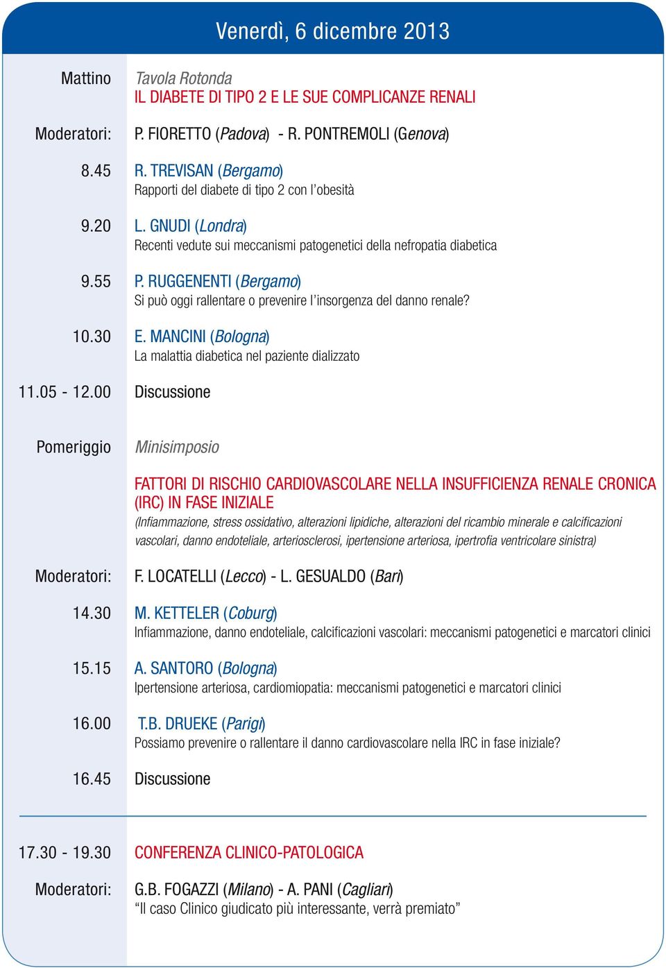 RUGGENENTI (Bergamo) Si può oggi rallentare o prevenire l insorgenza del danno renale? E.