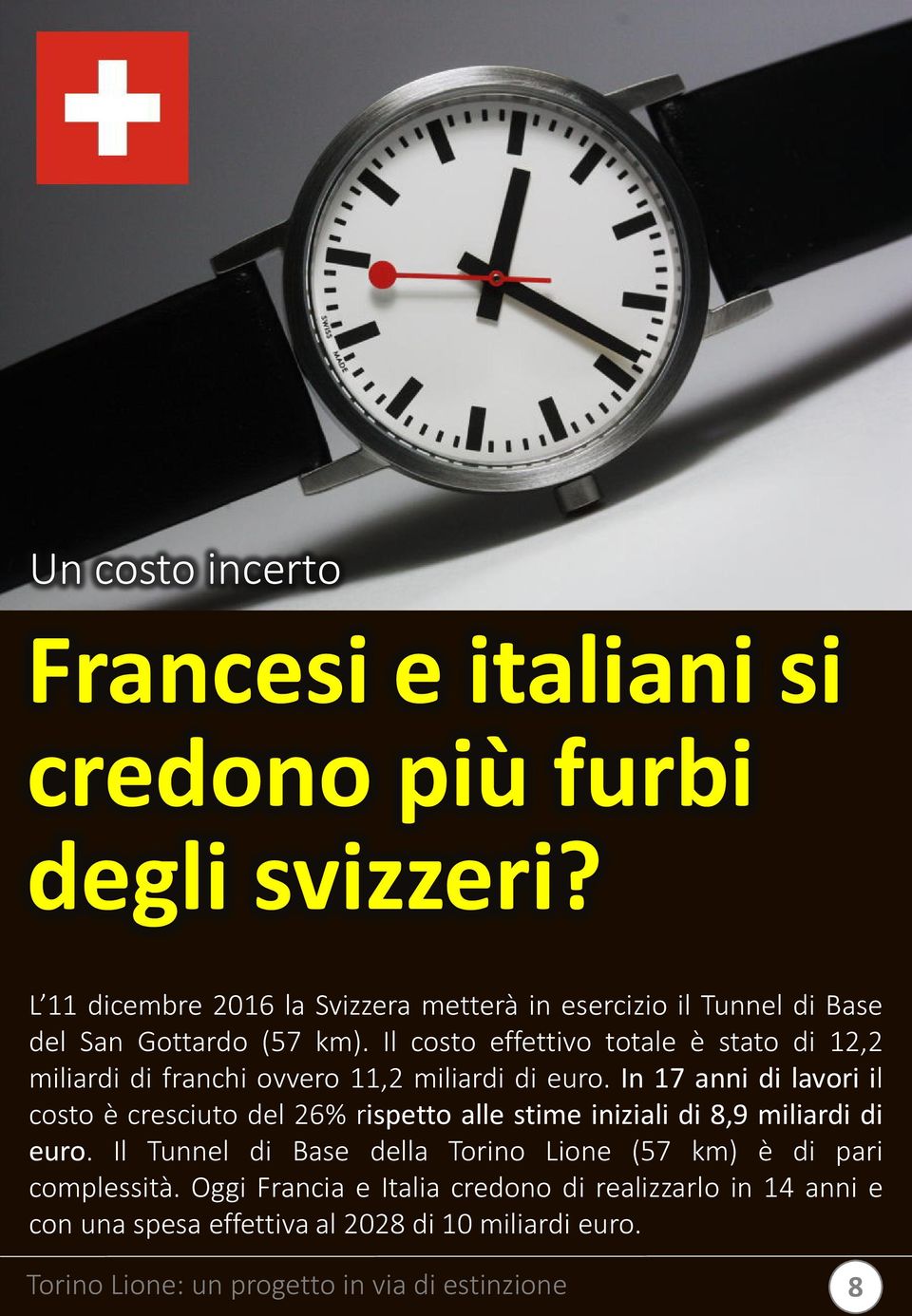 Il costo effettivo totale è stato di 12,2 miliardi di franchi ovvero 11,2 miliardi di euro.