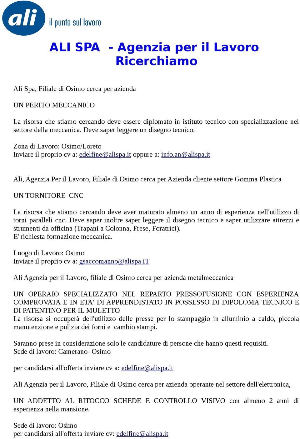 it Ali, Agenzia Per il Lavoro, Filiale di Osimo cerca per Azienda cliente settore Gomma Plastica UN TORNITORE CNC La risorsa che stiamo cercando deve aver maturato almeno un anno di esperienza