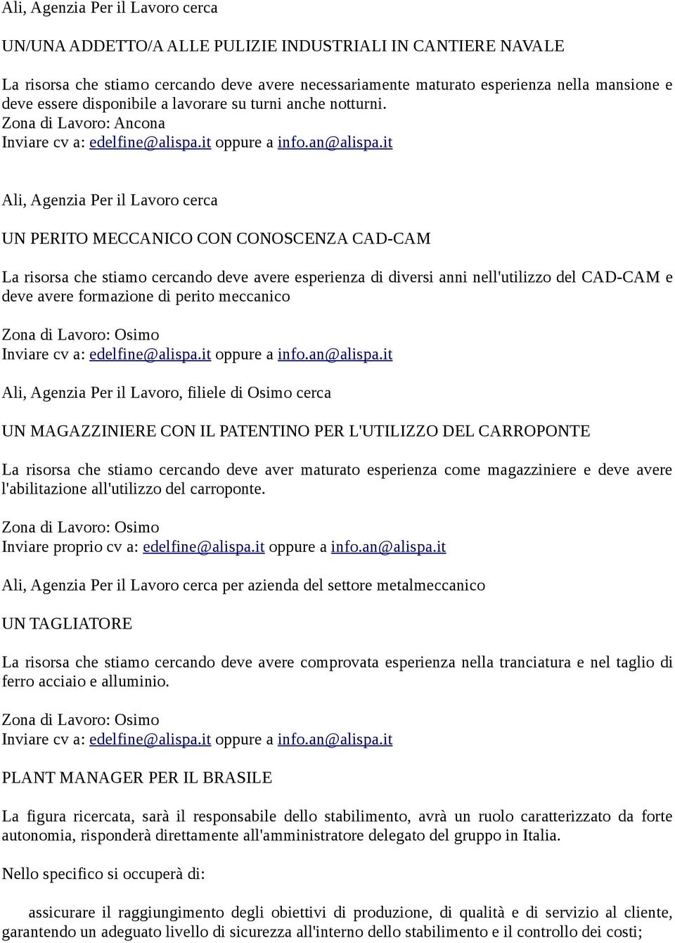 it Ali, Agenzia Per il Lavoro cerca UN PERITO MECCANICO CON CONOSCENZA CAD-CAM La risorsa che stiamo cercando deve avere esperienza di diversi anni nell'utilizzo del CAD-CAM e deve avere formazione