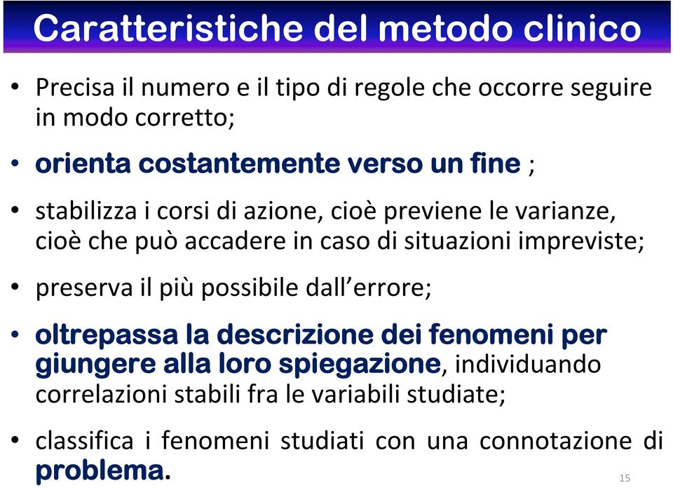 situazioni impreviste; preserva il più possibile dall errore; oltrepassa la descrizione dei fenomeni per giungere alla loro