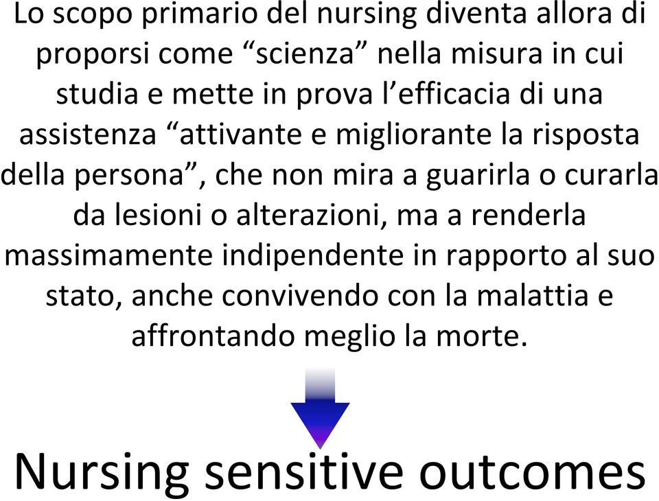 non mira a guarirla o curarla da lesioni o alterazioni, ma a renderla massimamente indipendente in