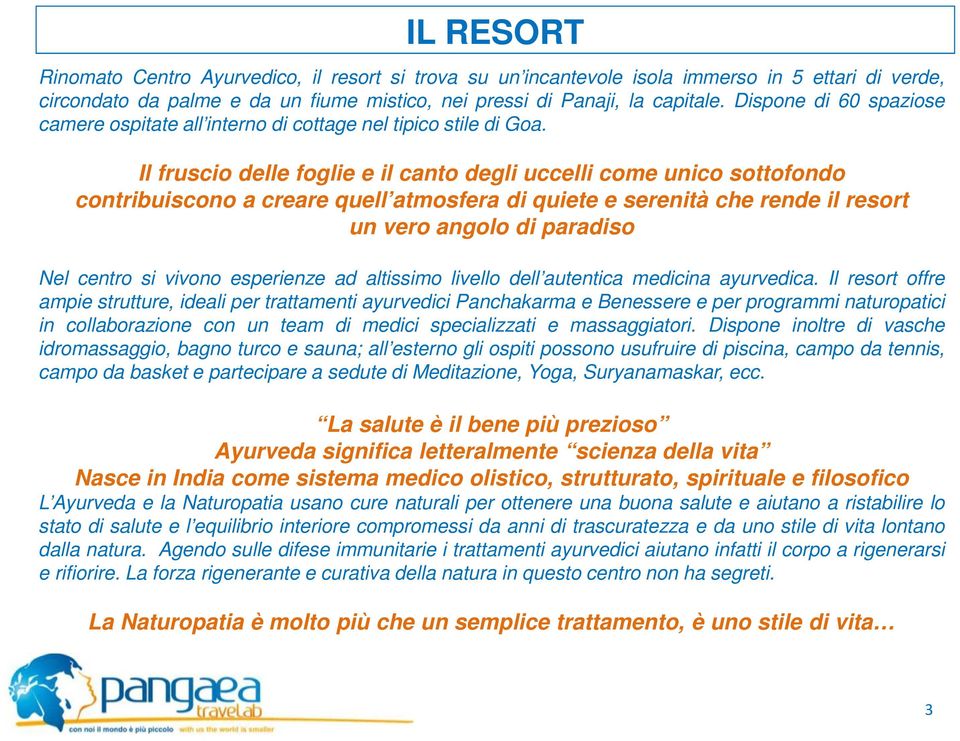 Il fruscio delle foglie e il canto degli uccelli come unico sottofondo contribuiscono a creare quell atmosfera di quiete e serenità che rende il resort un vero angolo di paradiso Nel centro si vivono