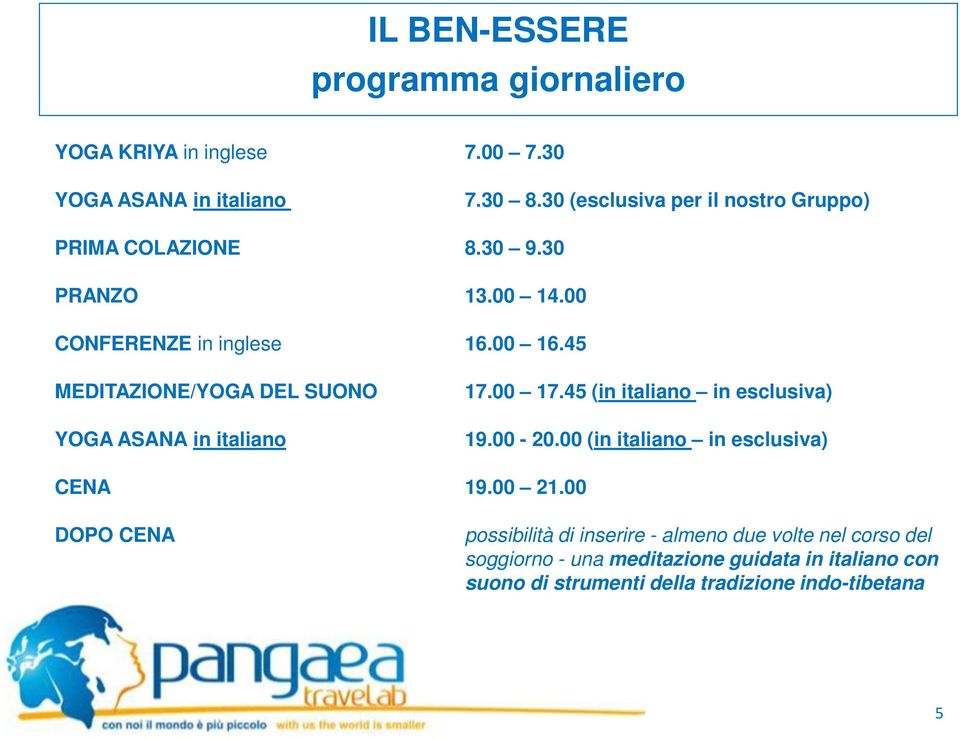45 MEDITAZIONE/YOGA DEL SUONO YOGA ASANA in italiano 17.00 17.45 (in italiano in esclusiva) 19.00-20.