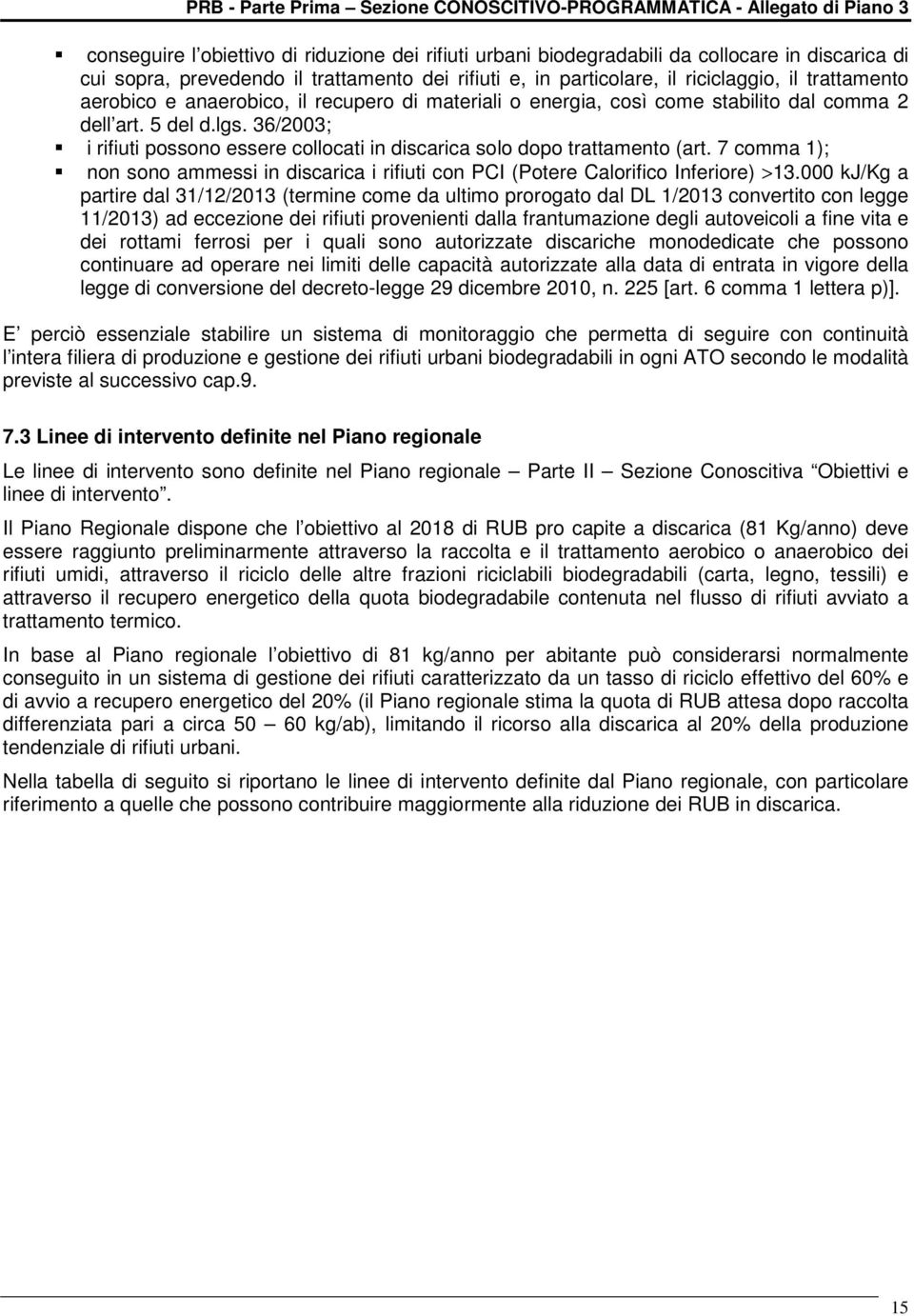 7 comma 1); non sono ammessi in discarica i rifiuti con PCI (Potere Calorifico Inferiore) >13.