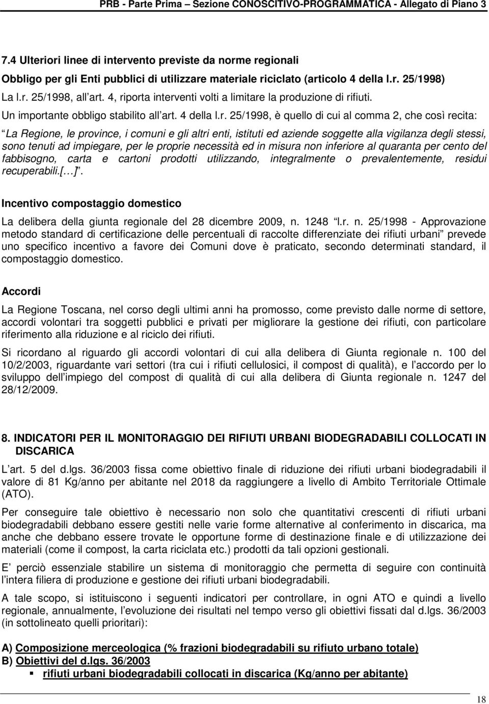 comuni e gli altri enti, istituti ed aziende soggette alla vigilanza degli stessi, sono tenuti ad impiegare, per le proprie necessità ed in misura non inferiore al quaranta per cento del fabbisogno,