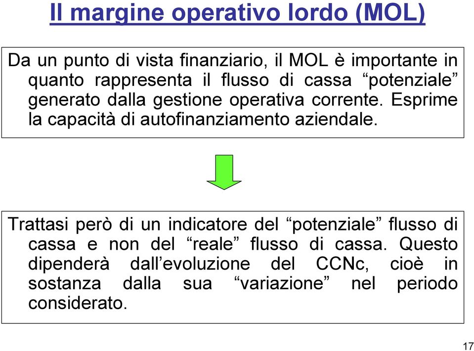 Esprime la capacità di autofinanziamento aziendale.