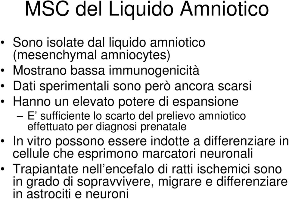 effettuato per diagnosi prenatale In vitro possono essere indotte a differenziare in cellule che esprimono marcatori