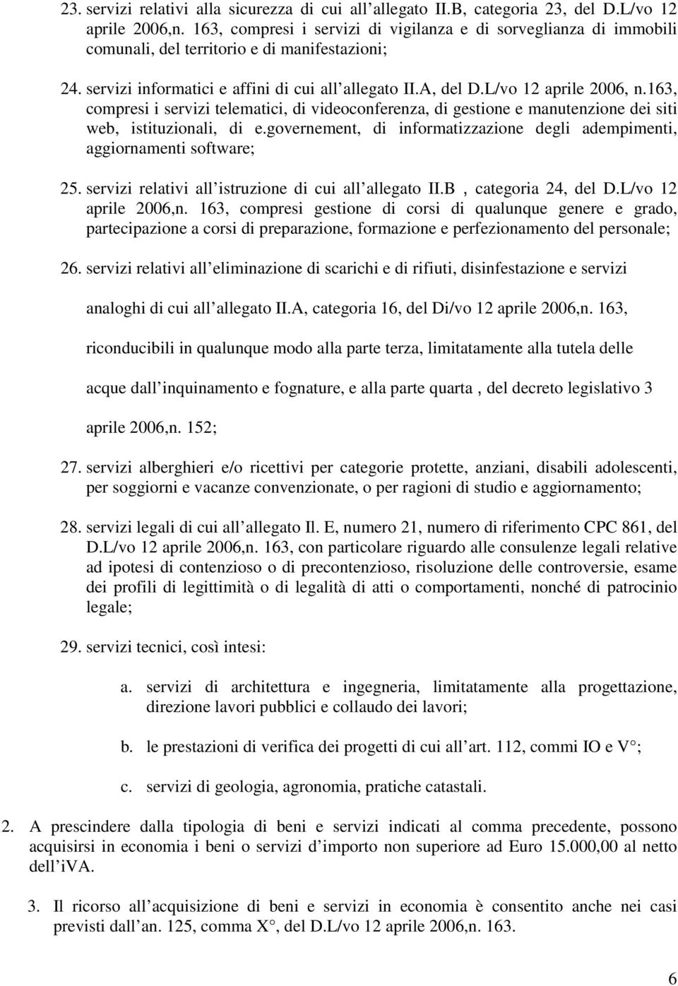 L/vo 12 aprile 2006, n.163, compresi i servizi telematici, di videoconferenza, di gestione e manutenzione dei siti web, istituzionali, di e.