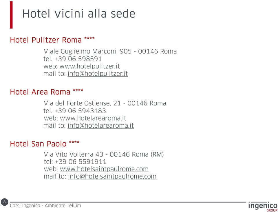 it Hotel Area Roma **** Via del Forte Ostiense, 21-00146 Roma tel. +39 06 5943183 web: www.hotelarearoma.