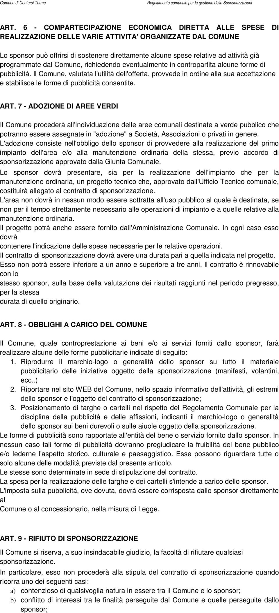 Il Comune, valutata l'utilità dell'offerta, provvede in ordine alla sua accettazione e stabilisce le forme di pubblicità consentite. ART.