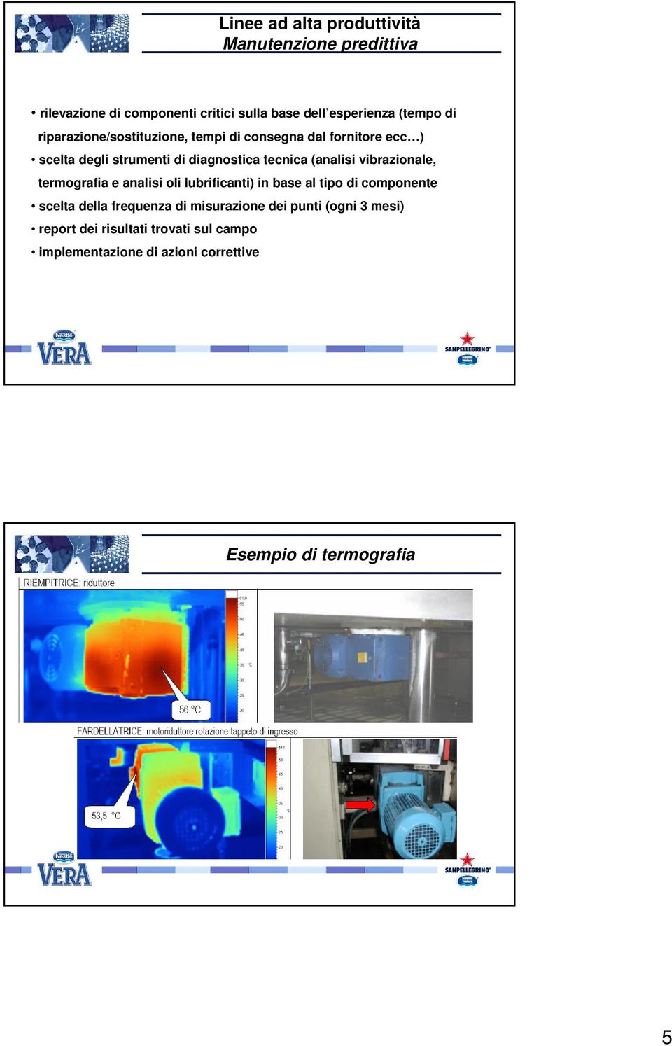 vibrazionale, termografia e analisi oli lubrificanti) in base al tipo di componente scelta della frequenza di misurazione