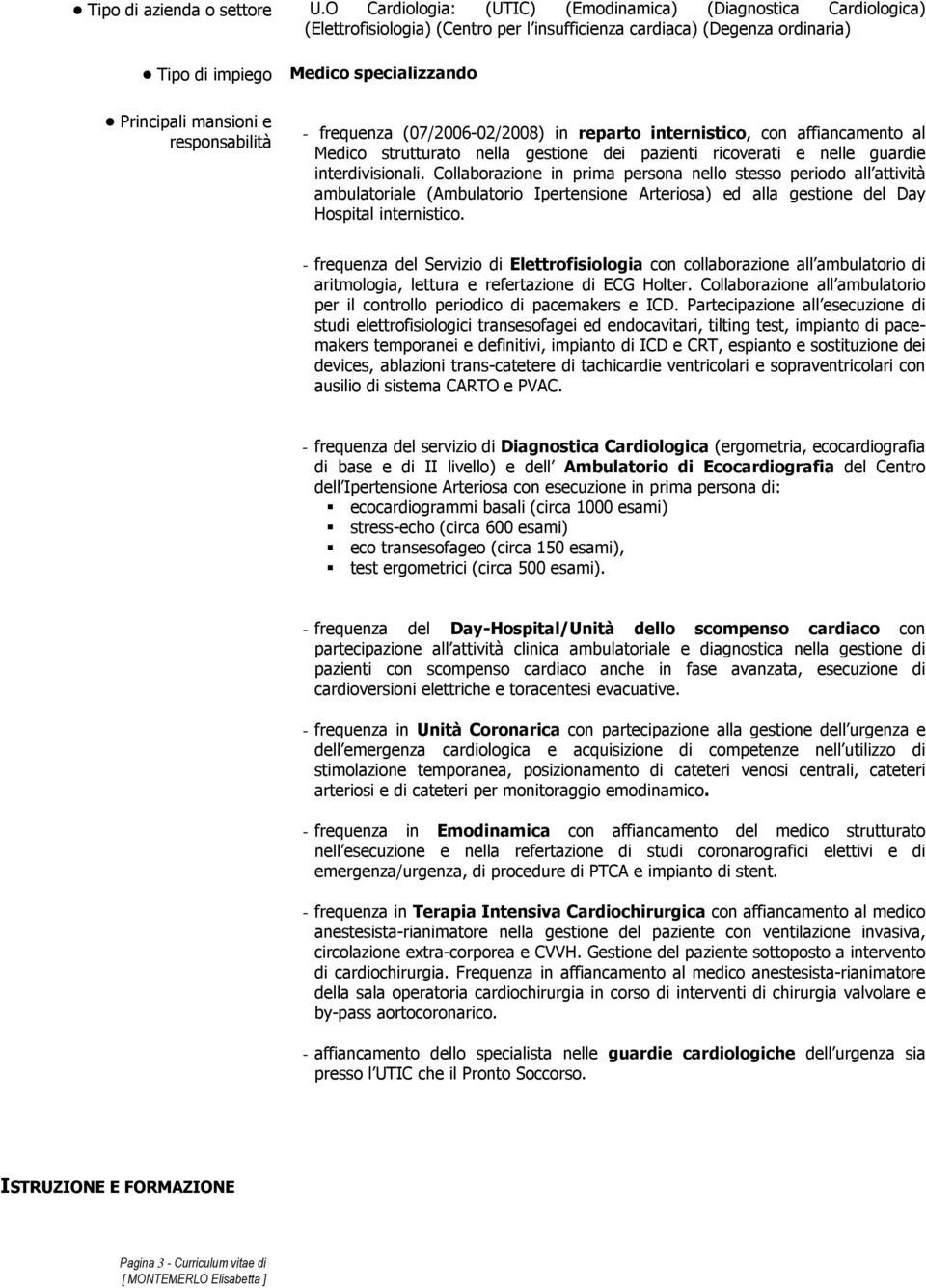 reparto internistico, con affiancamento al Medico strutturato nella gestione dei pazienti ricoverati e nelle guardie interdivisionali.