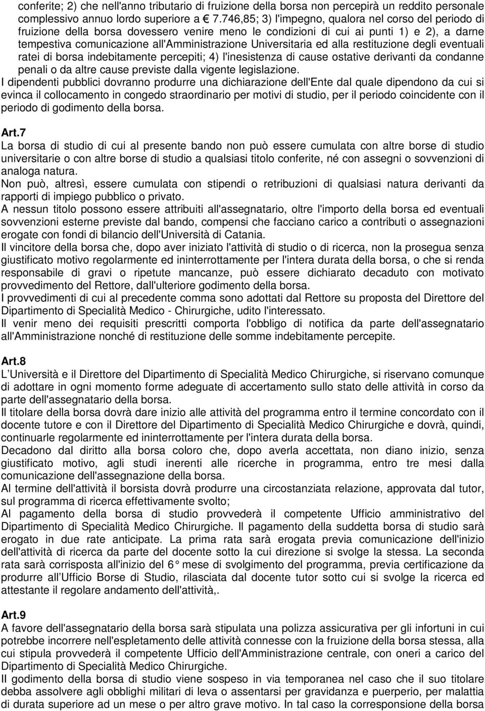 Universitaria ed alla restituzione degli eventuali ratei di borsa indebitamente percepiti; 4) l'inesistenza di cause ostative derivanti da condanne penali o da altre cause previste dalla vigente