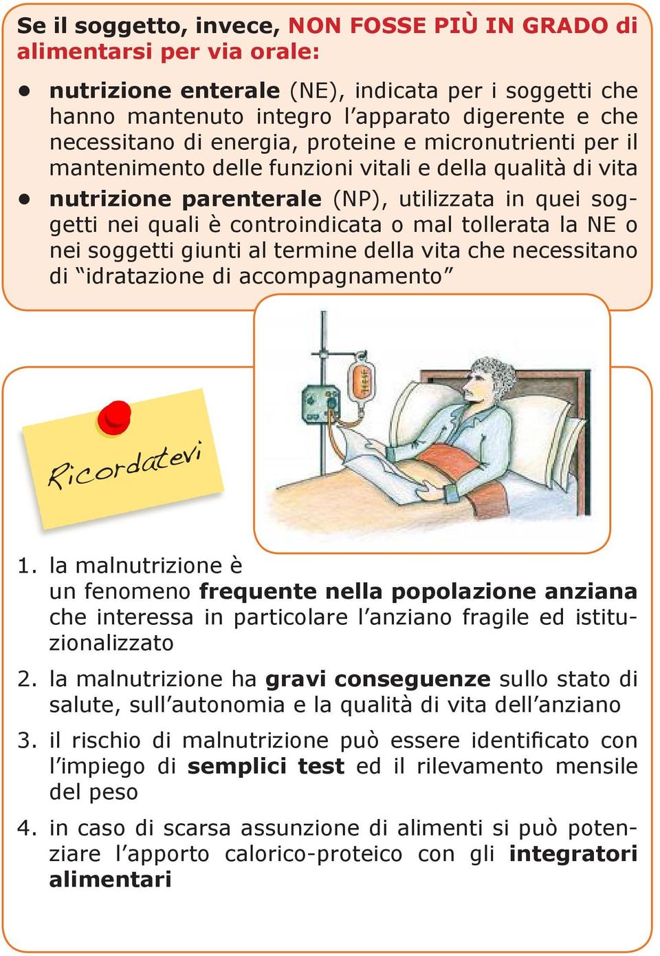 tollerata la NE o nei soggetti giunti al termine della vita che necessitano di idratazione di accompagnamento Ricordatevi 1.