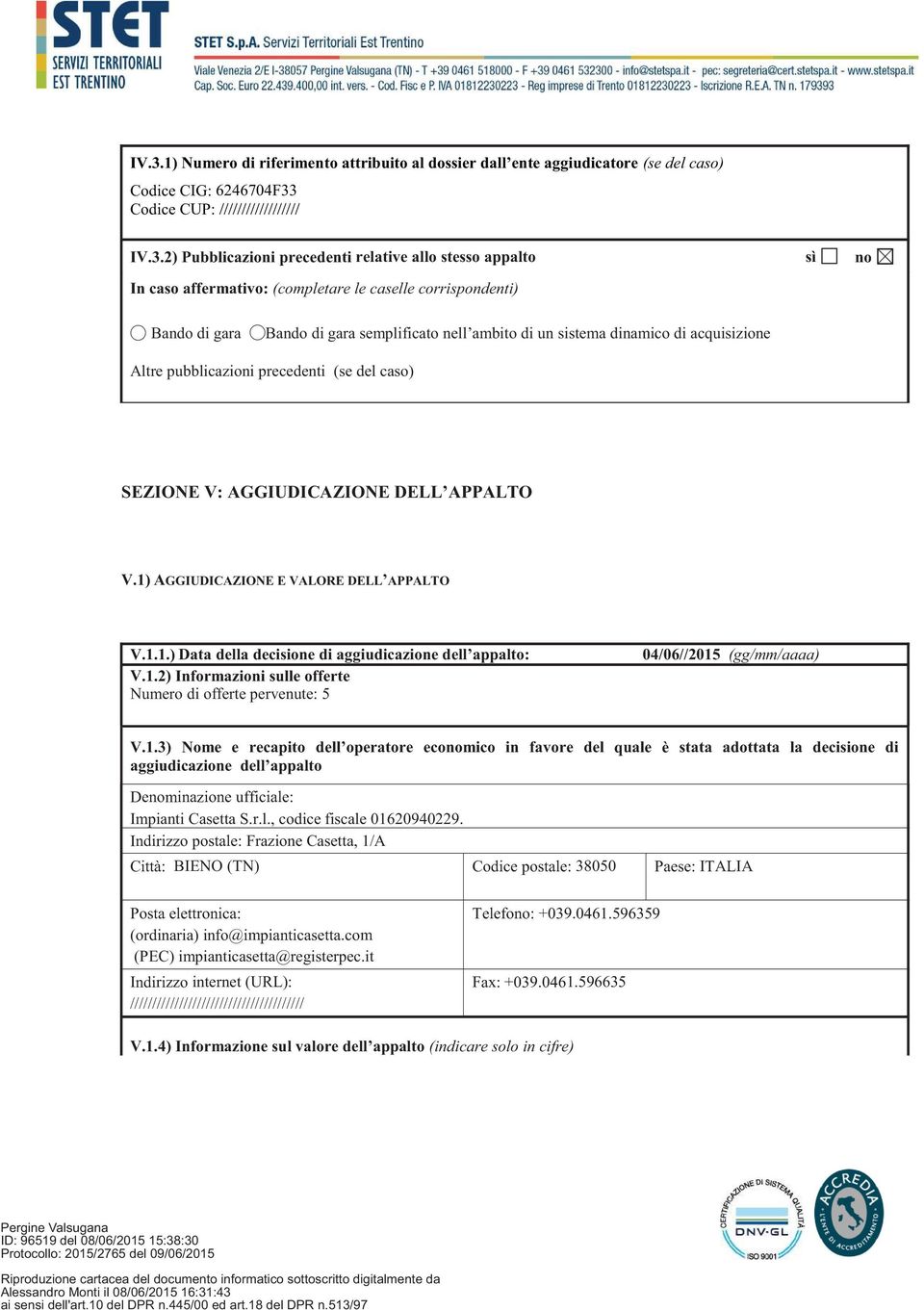 acquisizione Altre pubblicazioni precedenti (se del caso) SEZIONE V: AGGIUDICAZIONE DELL APPALTO V.