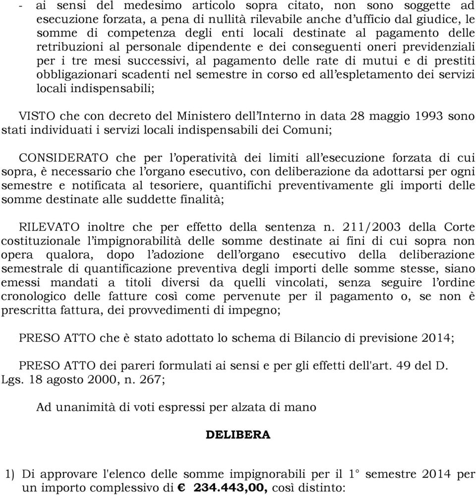 semestre in corso ed all espletamento dei servizi locali indispensabili; VISTO che con decreto del Ministero dell Interno in data 28 maggio 1993 sono stati individuati i servizi locali indispensabili