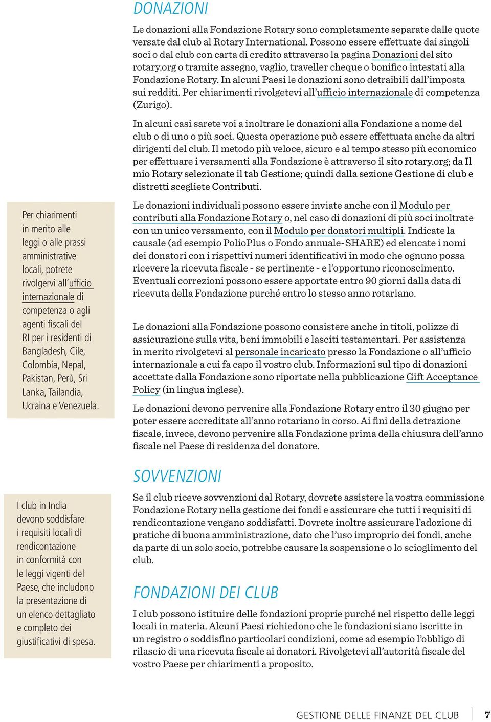 I club in India devono soddisfare i requisiti locali di rendicontazione in conformità con le leggi vigenti del Paese, che includono la presentazione di un elenco dettagliato e completo dei