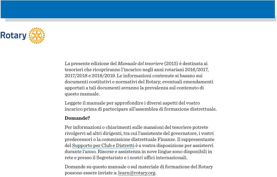 Leggete il manuale per approfondire i diversi aspetti del vostro incarico prima di partecipare all assemblea di formazione distrettuale. Domande?