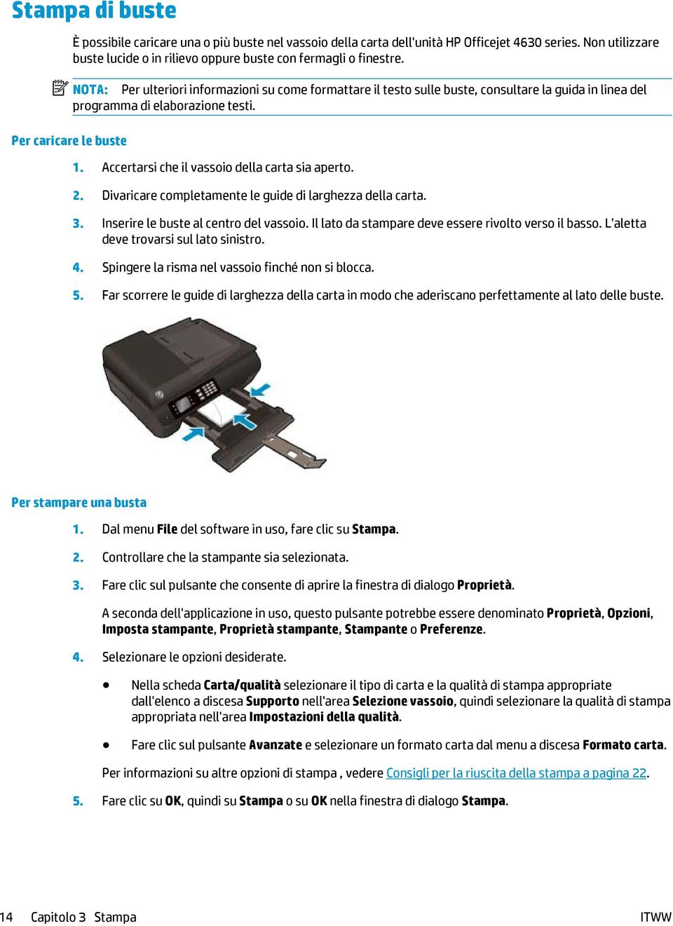 NOTA: Per ulteriori informazioni su come formattare il testo sulle buste, consultare la guida in linea del programma di elaborazione testi. 1. Accertarsi che il vassoio della carta sia aperto. 2.