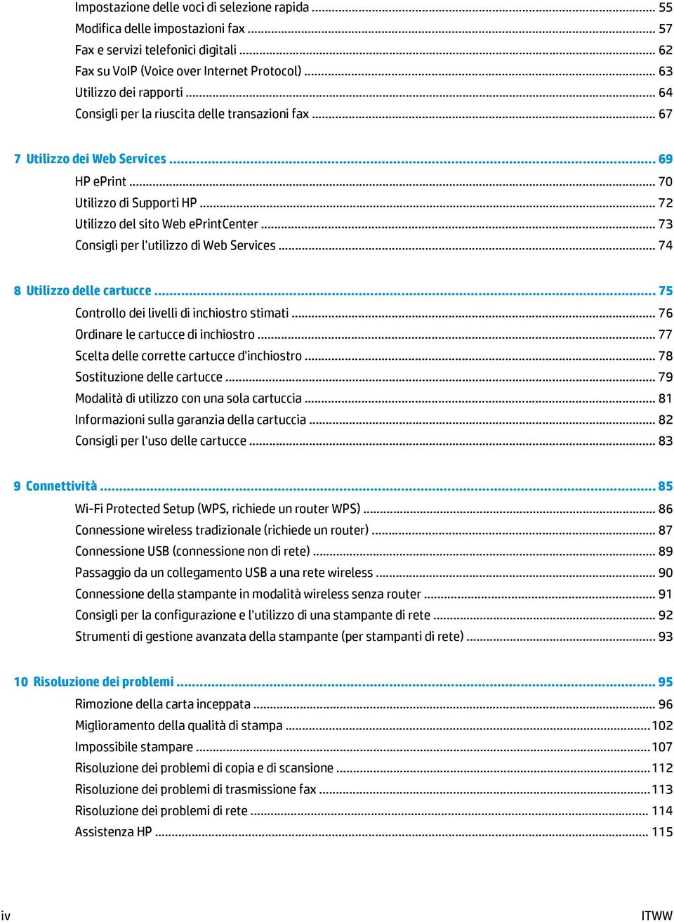 .. 73 Consigli per l'utilizzo di Web Services... 74 8 Utilizzo delle cartucce... 75 Controllo dei livelli di inchiostro stimati... 76 Ordinare le cartucce di inchiostro.