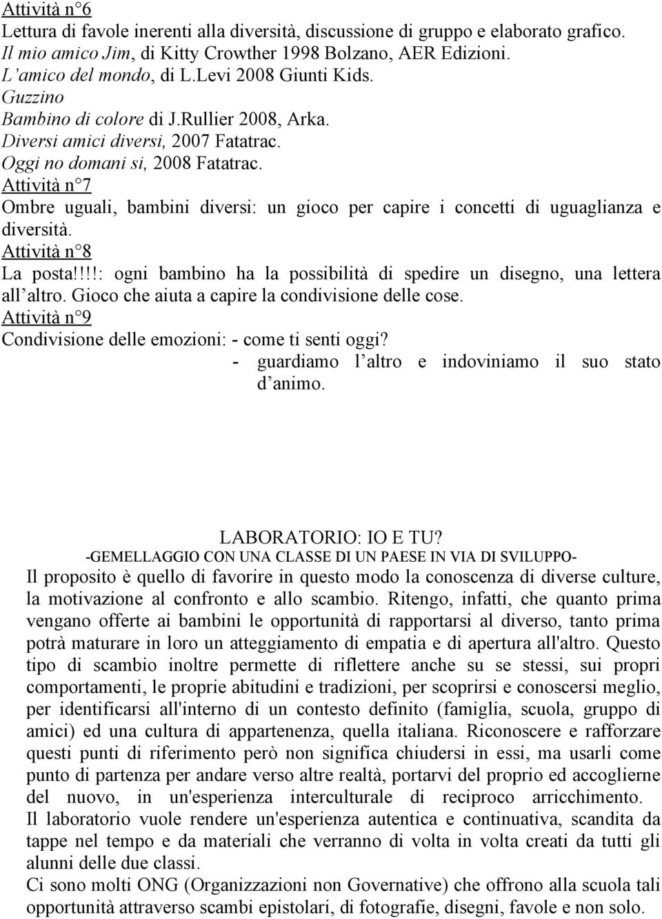 Attività n 7 Ombre uguali, bambini diversi: un gioco per capire i concetti di uguaglianza e diversità. Attività n 8 La posta!