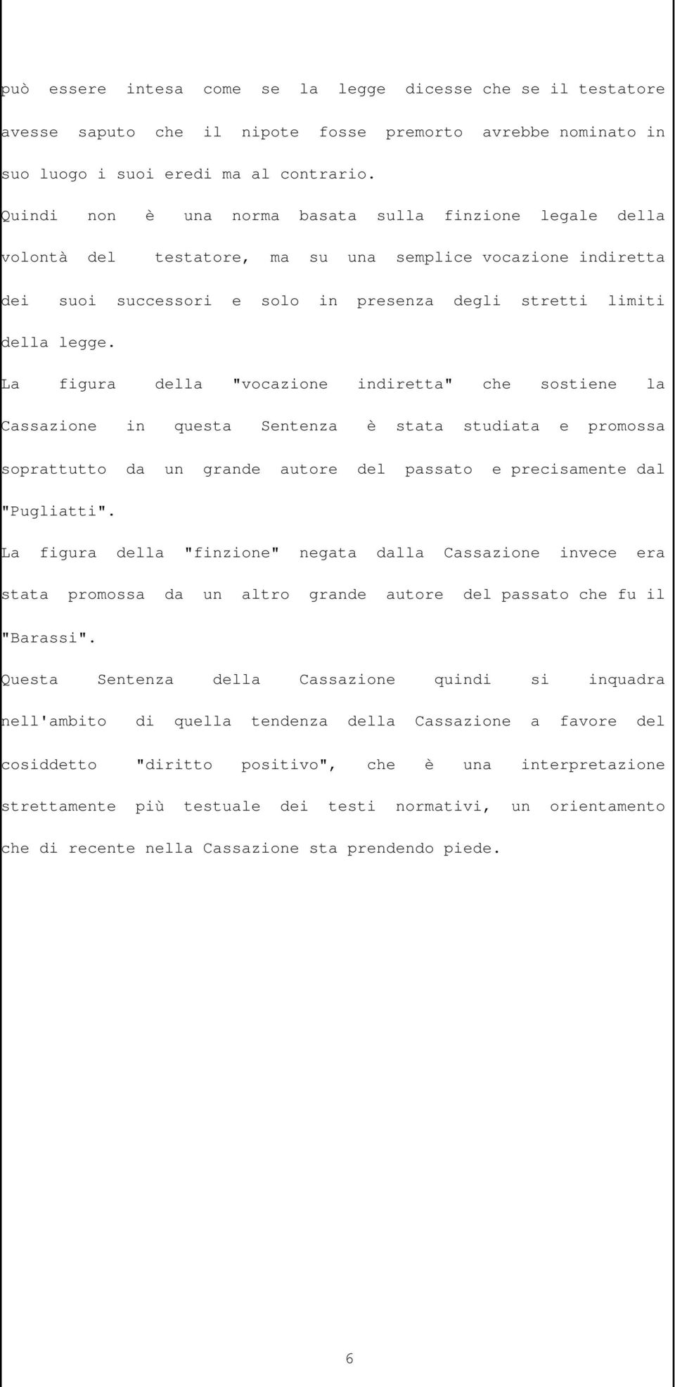 La figura della "vocazione indiretta" che sostiene la Cassazione in questa Sentenza è stata studiata e promossa soprattutto da un grande autore del passato e precisamente dal "Pugliatti".