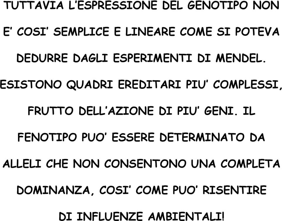 ESISTONO QUADRI EREDITARI PIU COMPLESSI, FRUTTO DELL AZIONE DI PIU GENI.