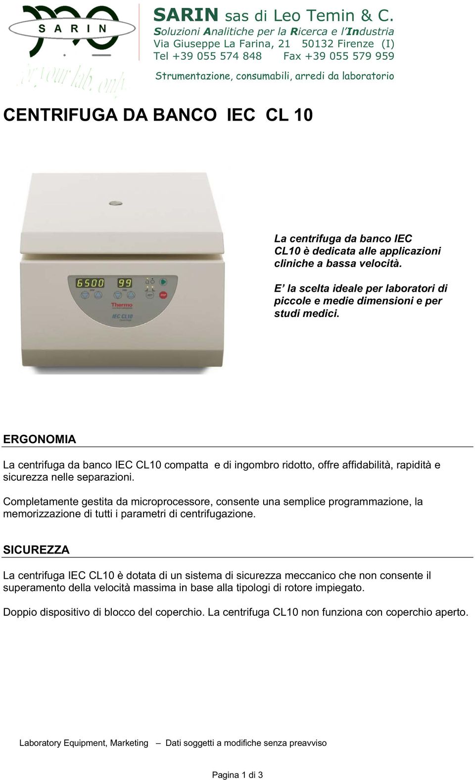 BANCO IEC CL 10 La centrifuga da banco IEC CL10 è dedicata alle applicazioni cliniche a bassa velocità. E la scelta ideale per laboratori di piccole e medie dimensioni e per studi medici.