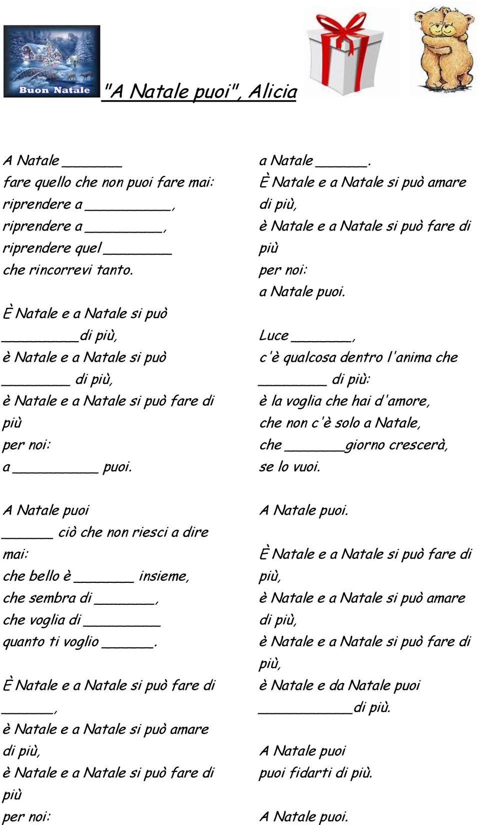 Luce, c'è qualcosa dentro l'anima che di più: è la voglia che hai d'amore, che non c'è solo a Natale, che giorno crescerà, se lo vuoi.