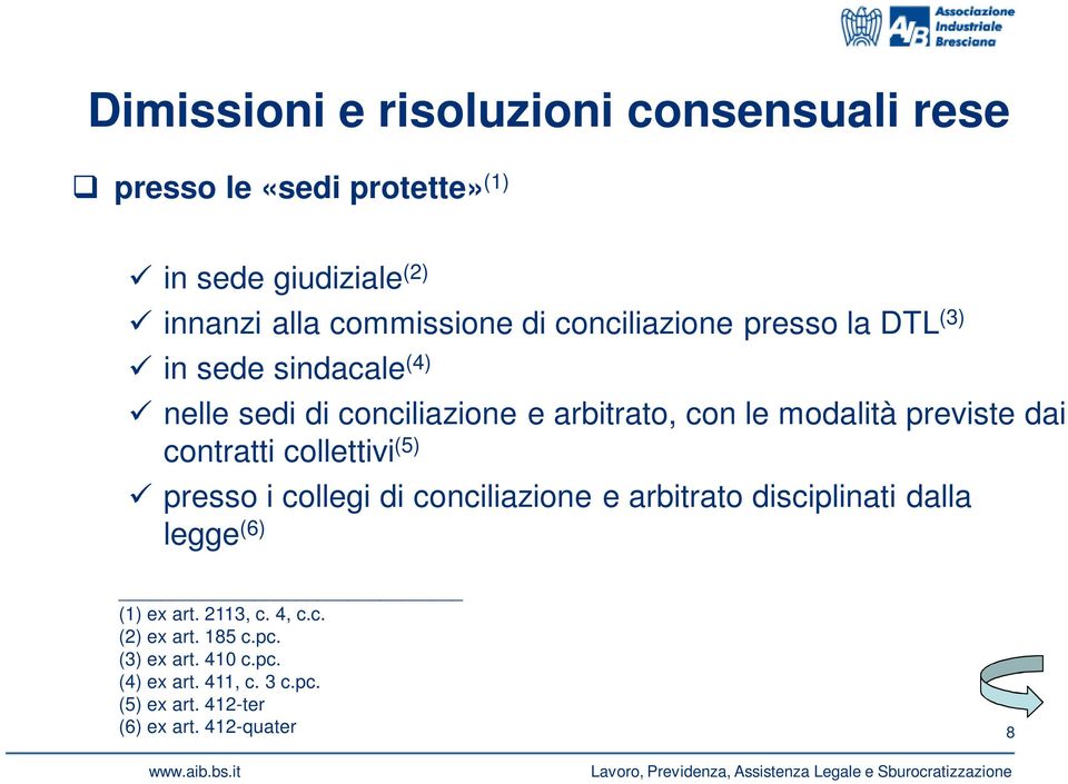 dai contratti collettivi (5) presso i collegi di conciliazione e arbitrato disciplinati dalla legge (6) (1) ex art.