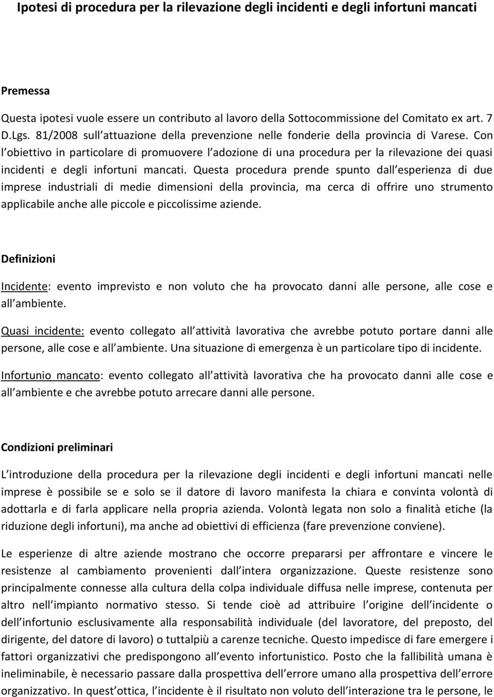 Con l obiettivo in particolare di promuovere l adozione di una procedura per la rilevazione dei quasi incidenti e degli infortuni mancati.