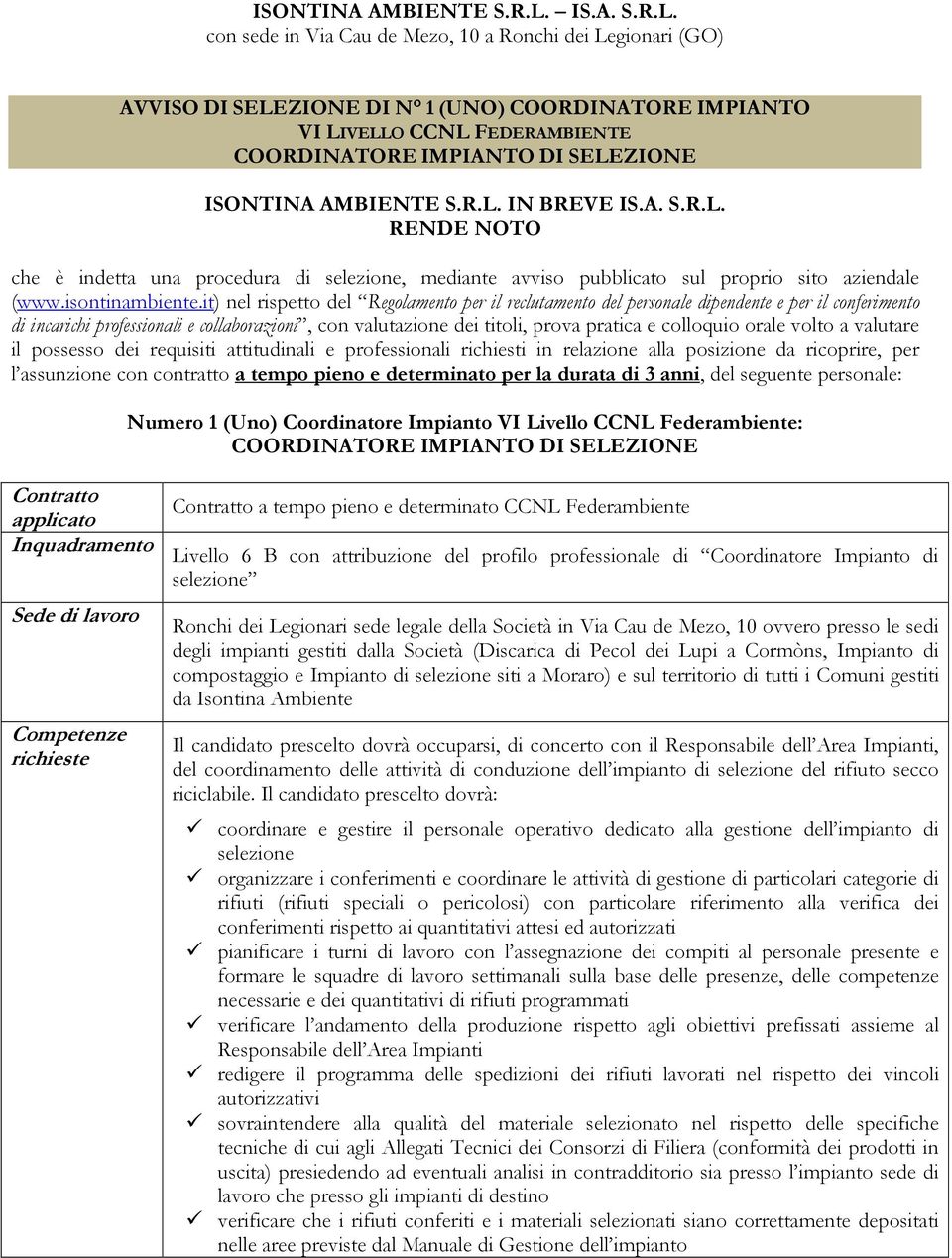 it) nel rispetto del Regolamento per il reclutamento del personale dipendente e per il conferimento di incarichi professionali e collaborazioni, con valutazione dei titoli, prova pratica e colloquio