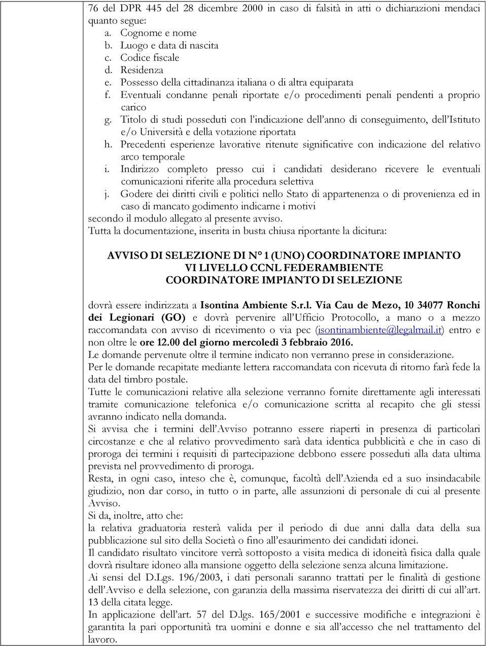 Titolo di studi posseduti con l indicazione dell anno di conseguimento, dell Istituto e/o Università e della votazione riportata h.