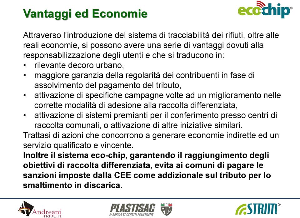 ad un miglioramento nelle corrette modalità di adesione alla raccolta differenziata, attivazione di sistemi premianti per il conferimento presso centri di raccolta comunali, o attivazione di altre