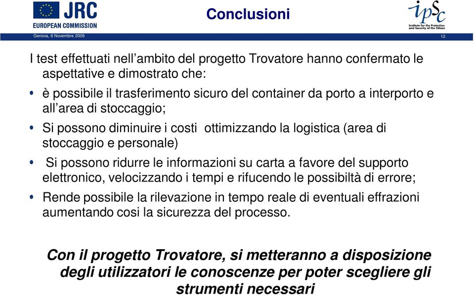 informazioni su carta a favore del supporto elettronico, velocizzando i tempi e rifucendo le possibiltà di errore; Rende possibile la rilevazione in tempo reale di eventuali