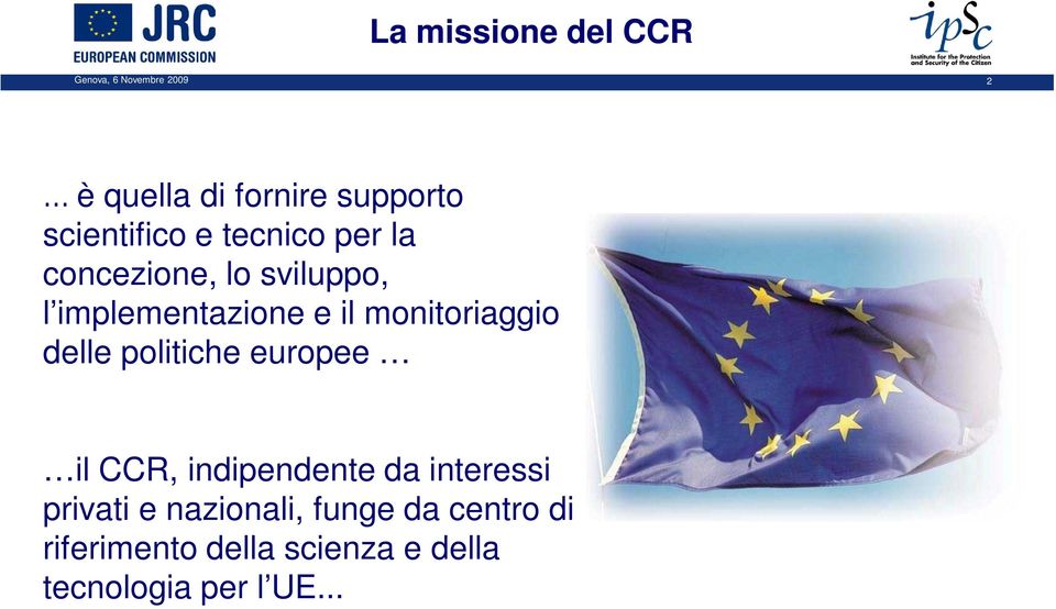 monitoriaggio delle politiche europee il CCR, indipendente da interessi privati