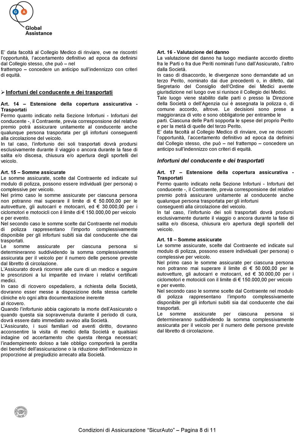 14 Estensione della copertura assicurativa - Trasportati Fermo quanto indicato nella Sezione Infortuni - Infortuni del conducente -, il Contraente, previa corresponsione del relativo premio potrà