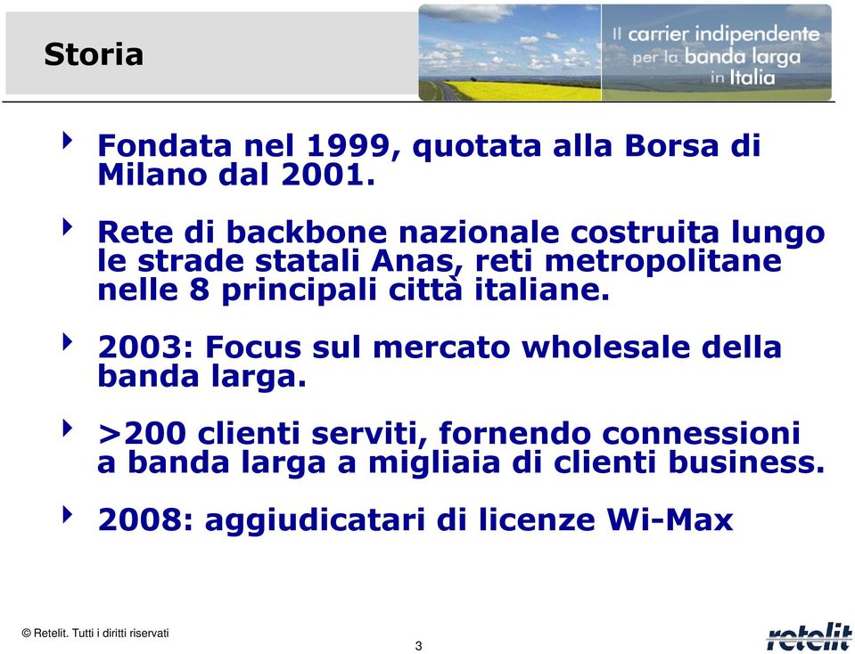 8 principali città italiane. 4 2003: Focus sul mercato wholesale della banda larga.