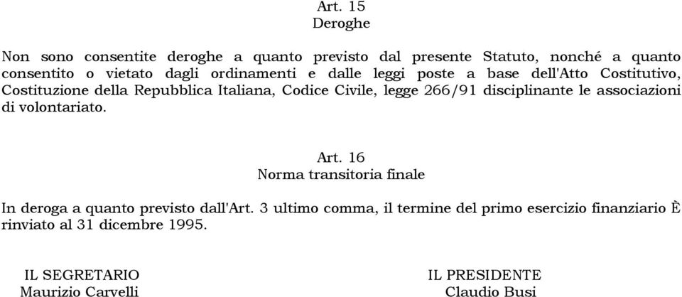 disciplinante le associazioni di volontariato. Art. 16 Norma transitoria finale In deroga a quanto previsto dall'art.