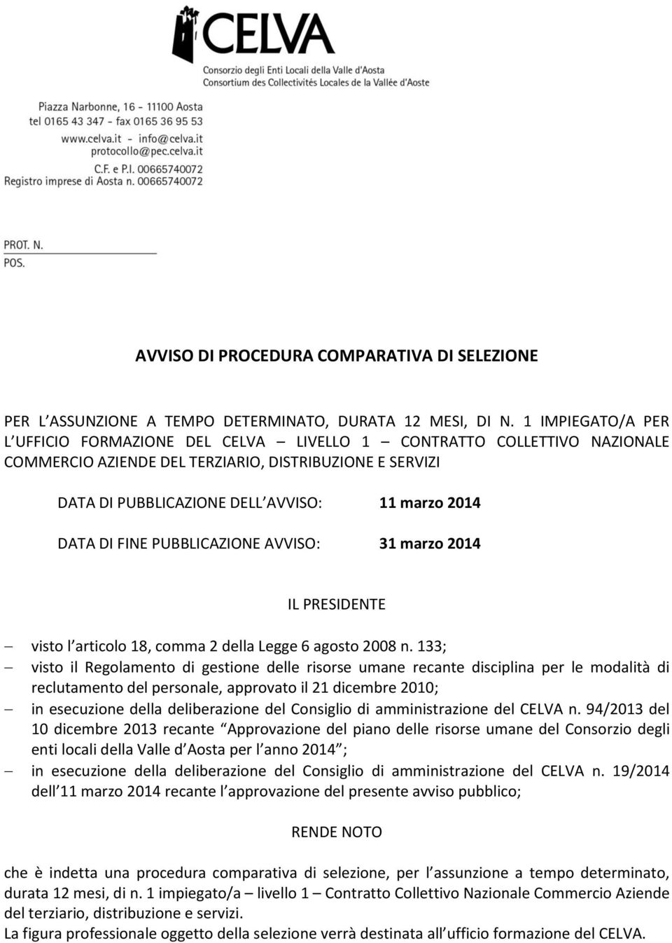 DATA DI FINE PUBBLICAZIONE AVVISO: 31 marzo 2014 IL PRESIDENTE visto l articolo 18, comma 2 della Legge 6 agosto 2008 n.