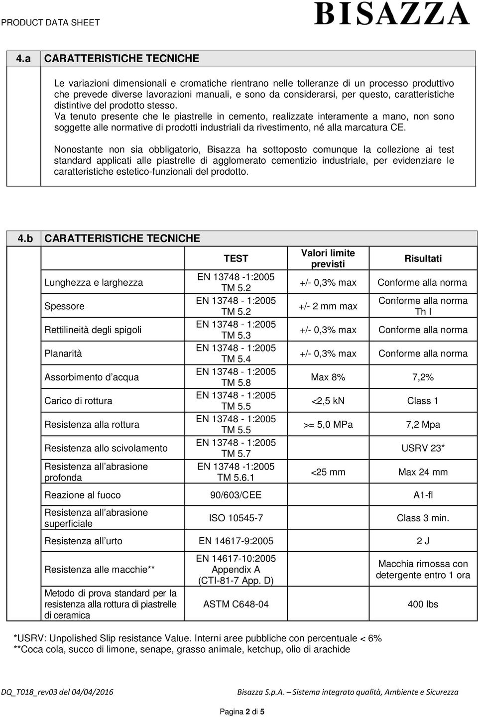 Va tenuto presente che le piastrelle in cemento, realizzate interamente a mano, non sono soggette alle normative di prodotti industriali da rivestimento, né alla marcatura CE.