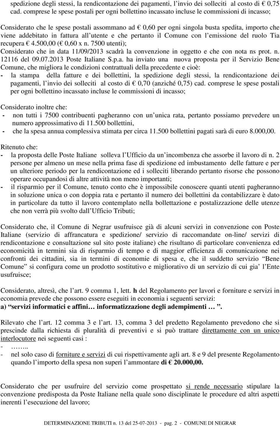 addebitato in fattura all utente e che pertanto il Comune con l emissione del ruolo Tia recupera 4.500,00 ( 0,60 x n.